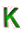K
